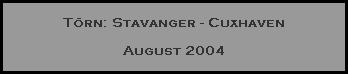 T�rn: Stavanger - Cuxhaven

August 2004